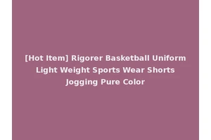 [Hot Item] Rigorer Basketball Uniform Light Weight Sports Wear Shorts Jogging Pure Color