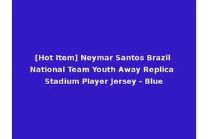 [Hot Item] Neymar Santos Brazil National Team Youth Away Replica Stadium Player Jersey - Blue