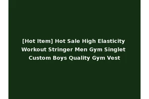 [Hot Item] Hot Sale High Elasticity Workout Stringer Men Gym Singlet Custom Boys Quality Gym Vest