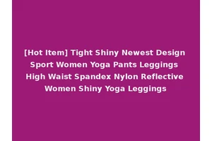 [Hot Item] Tight Shiny Newest Design Sport Women Yoga Pants Leggings High Waist Spandex Nylon Reflective Women Shiny Yoga Leggings