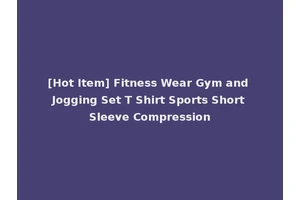[Hot Item] Fitness Wear Gym and Jogging Set T Shirt Sports Short Sleeve Compression