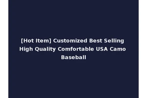 [Hot Item] Customized Best Selling High Quality Comfortable USA Camo Baseball