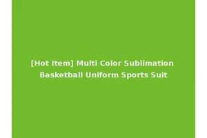 [Hot Item] Multi Color Sublimation Basketball Uniform Sports Suit