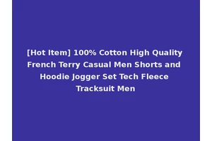 [Hot Item] 100% Cotton High Quality French Terry Casual Men Shorts and Hoodie Jogger Set Tech Fleece Tracksuit Men