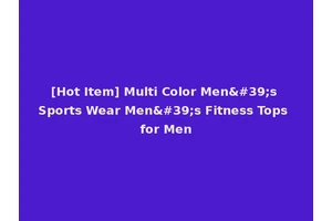 [Hot Item] Multi Color Men's Sports Wear Men's Fitness Tops for Men