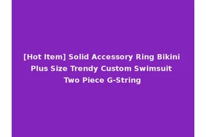 [Hot Item] Solid Accessory Ring Bikini Plus Size Trendy Custom Swimsuit Two Piece G-String