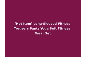 [Hot Item] Long-Sleeved Fitness Trousers Pants Yoga Suit Fitness Wear Set