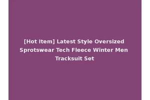 [Hot Item] Latest Style Oversized Sprotswear Tech Fleece Winter Men Tracksuit Set