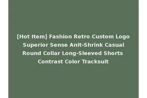 [Hot Item] Fashion Retro Custom Logo Superior Sense Anit-Shrink Casual Round Collar Long-Sleeved Shorts Contrast Color Tracksuit