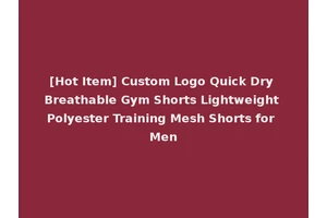 [Hot Item] Custom Logo Quick Dry Breathable Gym Shorts Lightweight Polyester Training Mesh Shorts for Men
