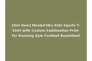 [Hot Item] Men's Kids Sports T-Shirt with Custom Sublimation Print for Running Gym Football Basketball
