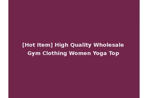[Hot Item] High Quality Wholesale Gym Clothing Women Yoga Top