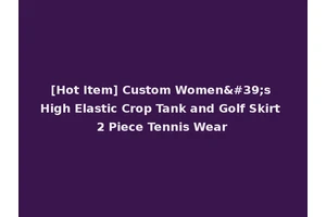 [Hot Item] Custom Women's High Elastic Crop Tank and Golf Skirt 2 Piece Tennis Wear