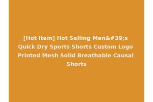 [Hot Item] Hot Selling Men's Quick Dry Sports Shorts Custom Logo Printed Mesh Solid Breathable Causal Shorts