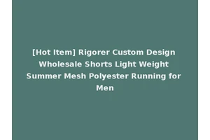 [Hot Item] Rigorer Custom Design Wholesale Shorts Light Weight Summer Mesh Polyester Running for Men