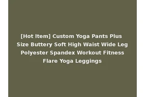 [Hot Item] Custom Yoga Pants Plus Size Buttery Soft High Waist Wide Leg Polyester Spandex Workout Fitness Flare Yoga Leggings