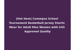 [Hot Item] Commpus School Tournament Basketball Jersey Shorts Wear for Adult Men Women with SGS Approved Quality