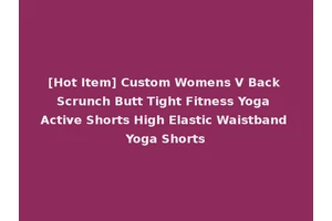 [Hot Item] Custom Womens V Back Scrunch Butt Tight Fitness Yoga Active Shorts High Elastic Waistband Yoga Shorts