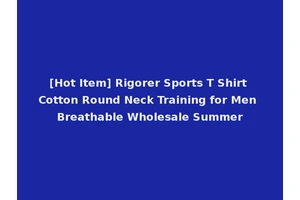 [Hot Item] Rigorer Sports T Shirt Cotton Round Neck Training for Men Breathable Wholesale Summer