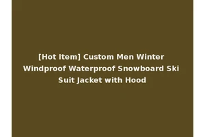 [Hot Item] Custom Men Winter Windproof Waterproof Snowboard Ski Suit Jacket with Hood