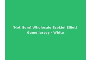 [Hot Item] Wholesale Ezekiel Elliott Game Jersey - White