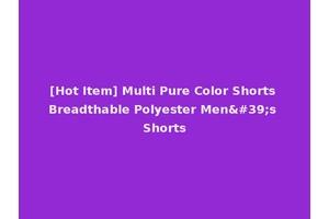 [Hot Item] Multi Pure Color Shorts Breadthable Polyester Men's Shorts