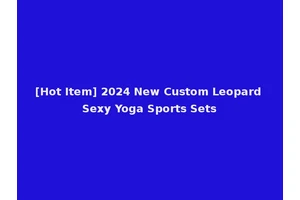 [Hot Item] 2024 New Custom Leopard Sexy Yoga Sports Sets