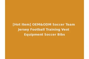 [Hot Item] OEM&ODM Soccer Team Jersey Football Training Vest Equipment Soccer Bibs