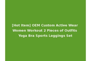 [Hot Item] OEM Custom Active Wear Women Workout 2 Pieces of Outfits Yoga Bra Sports Leggings Set