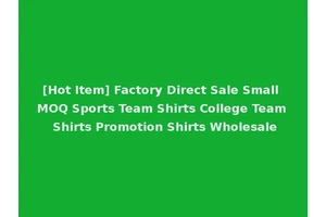 [Hot Item] Factory Direct Sale Small MOQ Sports Team Shirts College Team Shirts Promotion Shirts Wholesale