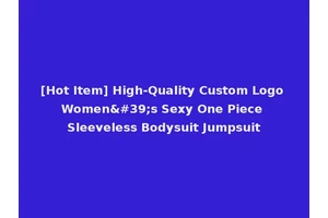 [Hot Item] High-Quality Custom Logo Women's Sexy One Piece Sleeveless Bodysuit Jumpsuit