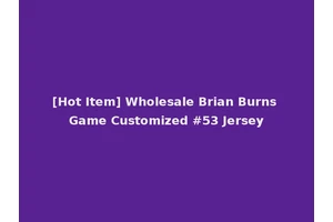 [Hot Item] Wholesale Brian Burns Game Customized #53 Jersey