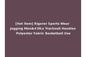 [Hot Item] Rigorer Sports Wear Jogging Men's Tracksuit Hoodies Polyester Fabric Basketball Use