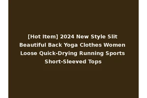 [Hot Item] 2024 New Style Slit Beautiful Back Yoga Clothes Women Loose Quick-Drying Running Sports Short-Sleeved Tops