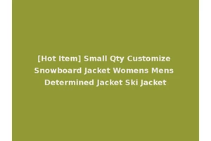 [Hot Item] Small Qty Customize Snowboard Jacket Womens Mens Determined Jacket Ski Jacket