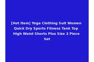 [Hot Item] Yoga Clothing Suit Women Quick Dry Sports Fitness Tank Top High Waist Shorts Plus Size 2 Piece Set