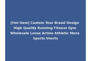 [Hot Item] Custom Your Brand Design High Quality Running Fitness Gym Wholesale Loose Active Athletic Mens Sports Shorts
