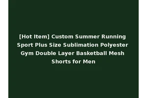 [Hot Item] Custom Summer Running Sport Plus Size Sublimation Polyester Gym Double Layer Basketball Mesh Shorts for Men