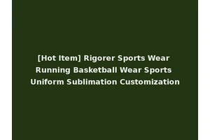[Hot Item] Rigorer Sports Wear Running Basketball Wear Sports Uniform Sublimation Customization