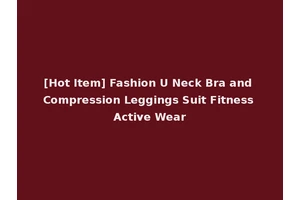 [Hot Item] Fashion U Neck Bra and Compression Leggings Suit Fitness Active Wear