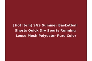 [Hot Item] SGS Summer Basketball Shorts Quick Dry Sports Running Loose Mesh Polyester Pure Color