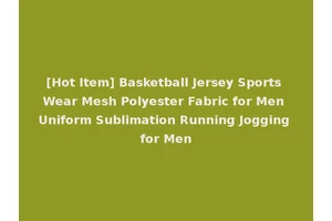 [Hot Item] Basketball Jersey Sports Wear Mesh Polyester Fabric for Men Uniform Sublimation Running Jogging for Men