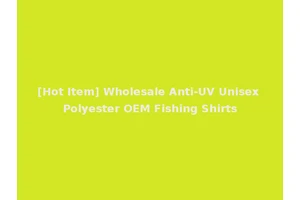 [Hot Item] Wholesale Anti-UV Unisex Polyester OEM Fishing Shirts