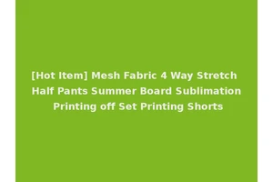 [Hot Item] Mesh Fabric 4 Way Stretch Half Pants Summer Board Sublimation Printing off Set Printing Shorts