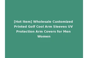 [Hot Item] Wholesale Customized Printed Golf Cool Arm Sleeves UV Protection Arm Covers for Men Women