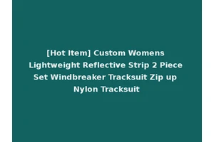 [Hot Item] Custom Womens Lightweight Reflective Strip 2 Piece Set Windbreaker Tracksuit Zip up Nylon Tracksuit