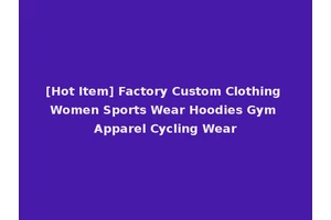 [Hot Item] Factory Custom Clothing Women Sports Wear Hoodies Gym Apparel Cycling Wear