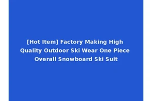 [Hot Item] Factory Making High Quality Outdoor Ski Wear One Piece Overall Snowboard Ski Suit