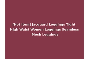 [Hot Item] Jacquard Leggings Tight High Waist Women Leggings Seamless Mesh Leggings