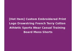 [Hot Item] Custom Embroidered Print Logo Drawstring French Terry Cotton Athletic Sports Wear Casual Training Board Mens Shorts